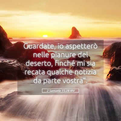 Picture 05 - 2 Samuele 15:28 RIV - Guardate, io aspetterò nelle pianure del - Bible Verse Picture
