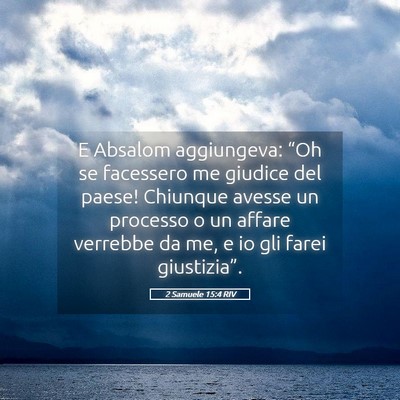 Picture 05 - 2 Samuele 15:4 RIV - E Absalom aggiungeva: “Oh se facessero me - Bible Verse Picture