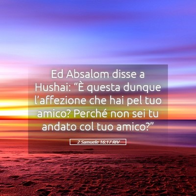 Picture 05 - 2 Samuele 16:17 RIV - Ed Absalom disse a Hushai: “È questa dunque - Bible Verse Picture