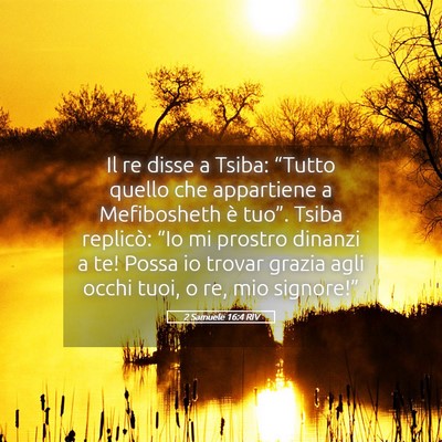 Picture 05 - 2 Samuele 16:4 RIV - Il re disse a Tsiba: “Tutto quello che - Bible Verse Picture