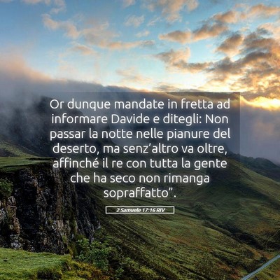 Picture 05 - 2 Samuele 17:16 RIV - Or dunque mandate in fretta ad informare Davide e - Bible Verse Picture