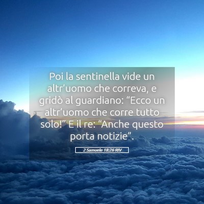 Picture 05 - 2 Samuele 18:26 RIV - Poi la sentinella vide un altr’uomo che - Bible Verse Picture