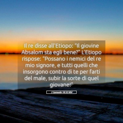 Picture 05 - 2 Samuele 18:32 RIV - Il re disse all’Etiopo: “Il giovine Absalom - Bible Verse Picture