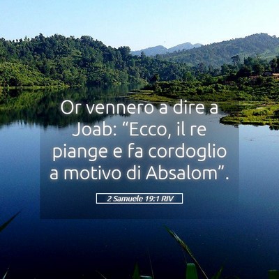 Picture 05 - 2 Samuele 19:1 RIV - Or vennero a dire a Joab: “Ecco, il re piange e - Bible Verse Picture