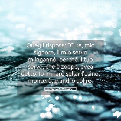 Picture 05 - 2 Samuele 19:26 RIV - Quegli rispose: “O re, mio signore, il mio - Bible Verse Picture