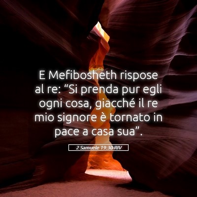 Picture 05 - 2 Samuele 19:30 RIV - E Mefibosheth rispose al re: “Si prenda pur - Bible Verse Picture