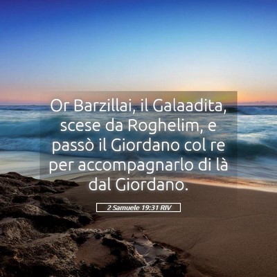 Picture 05 - 2 Samuele 19:31 RIV - Or Barzillai, il Galaadita, scese da Roghelim, e - Bible Verse Picture