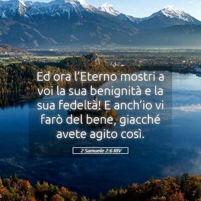 Picture 05 - 2 Samuele 2:6 RIV - Ed ora l’Eterno mostri a voi la sua benignità - Bible Verse Picture