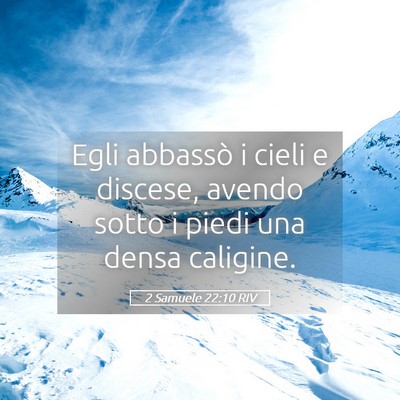 Picture 05 - 2 Samuele 22:10 RIV - Egli abbassò i cieli e discese, avendo sotto i - Bible Verse Picture