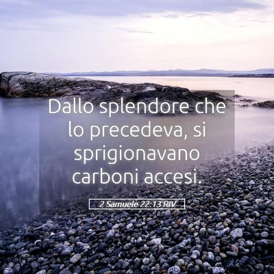 Picture 05 - 2 Samuele 22:13 RIV - Dallo splendore che lo precedeva, si - Bible Verse Picture