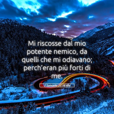 Picture 05 - 2 Samuele 22:18 RIV - Mi riscosse dal mio potente nemico, da quelli che - Bible Verse Picture