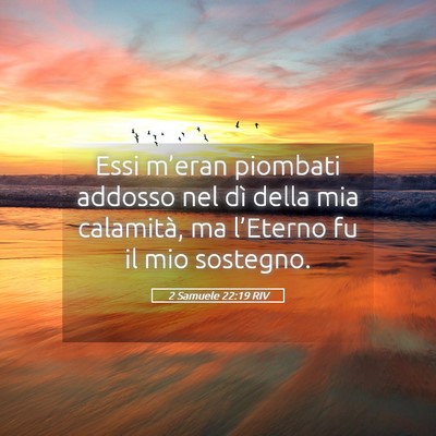 Picture 05 - 2 Samuele 22:19 RIV - Essi m’eran piombati addosso nel dì della mia - Bible Verse Picture
