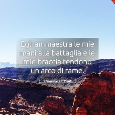 Picture 05 - 2 Samuele 22:35 RIV - Egli ammaestra le mie mani alla battaglia e le - Bible Verse Picture