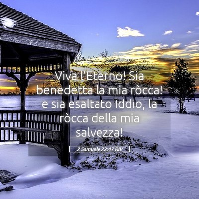 Picture 05 - 2 Samuele 22:47 RIV - Viva l’Eterno! Sia benedetta la mia ròcca! e - Bible Verse Picture