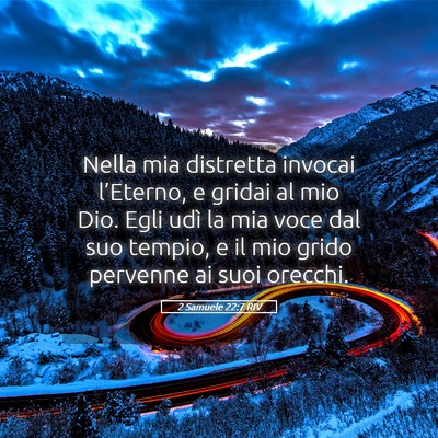 Picture 05 - 2 Samuele 22:7 RIV - Nella mia distretta invocai l’Eterno, e gridai - Bible Verse Picture