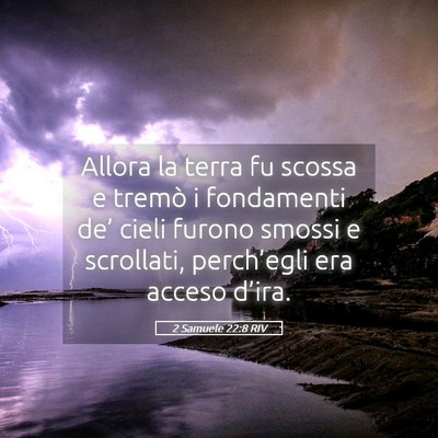 Picture 05 - 2 Samuele 22:8 RIV - Allora la terra fu scossa e tremò i fondamenti - Bible Verse Picture