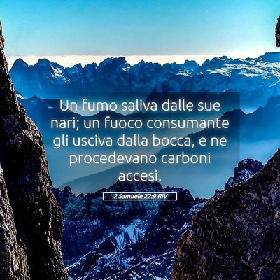 Picture 05 - 2 Samuele 22:9 RIV - Un fumo saliva dalle sue nari; un fuoco - Bible Verse Picture