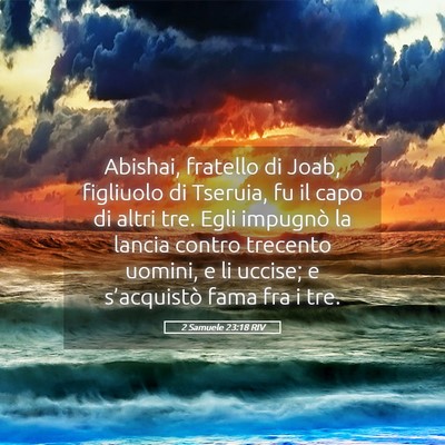 Picture 05 - 2 Samuele 23:18 RIV - Abishai, fratello di Joab, figliuolo di Tseruia, - Bible Verse Picture
