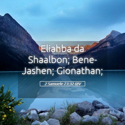 Picture 05 - 2 Samuele 23:32 RIV - Eliahba da Shaalbon; Bene-Jashen; - Bible Verse Picture