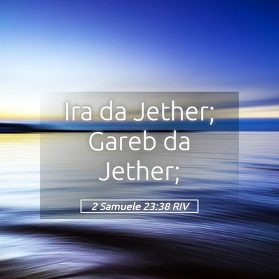 Picture 05 - 2 Samuele 23:38 RIV - Ira da Jether; Gareb da - Bible Verse Picture