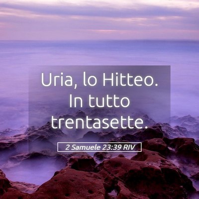 Picture 05 - 2 Samuele 23:39 RIV - Uria, lo Hitteo. In tutto - Bible Verse Picture