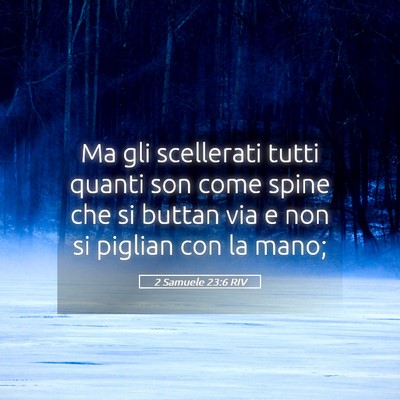 Picture 05 - 2 Samuele 23:6 RIV - Ma gli scellerati tutti quanti son come spine che - Bible Verse Picture