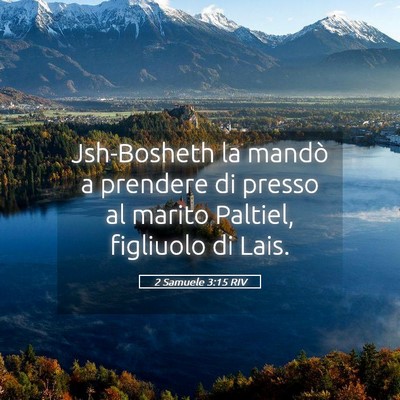 Picture 05 - 2 Samuele 3:15 RIV - Jsh-Bosheth la mandò a prendere di presso al - Bible Verse Picture