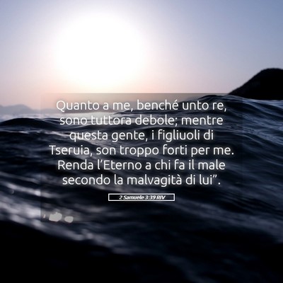 Picture 05 - 2 Samuele 3:39 RIV - Quanto a me, benché unto re, sono tuttora - Bible Verse Picture