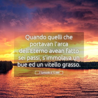 Picture 05 - 2 Samuele 6:13 RIV - Quando quelli che portavan l’arca dell’Eterno - Bible Verse Picture
