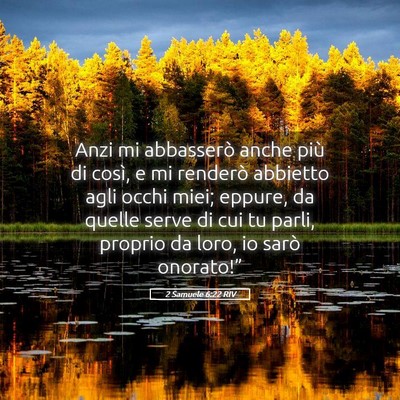 Picture 05 - 2 Samuele 6:22 RIV - Anzi mi abbasserò anche più di così, e mi - Bible Verse Picture