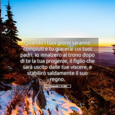 Picture 05 - 2 Samuele 7:12 RIV - Quando i tuoi giorni saranno compiuti e tu - Bible Verse Picture