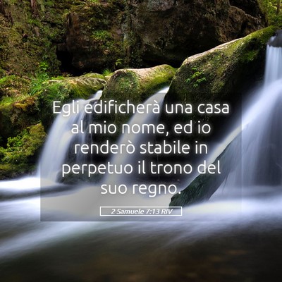 Picture 05 - 2 Samuele 7:13 RIV - Egli edificherà una casa al mio nome, ed io - Bible Verse Picture