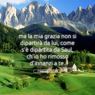 Picture 05 - 2 Samuele 7:15 RIV - ma la mia grazia non si dipartirà da lui, come - Bible Verse Picture