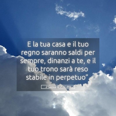 Picture 05 - 2 Samuele 7:16 RIV - E la tua casa e il tuo regno saranno saldi per - Bible Verse Picture