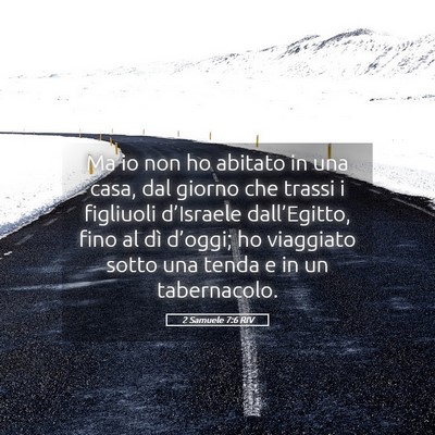 Picture 05 - 2 Samuele 7:6 RIV - Ma io non ho abitato in una casa, dal giorno che - Bible Verse Picture