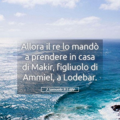 Picture 05 - 2 Samuele 9:5 RIV - Allora il re lo mandò a prendere in casa di - Bible Verse Picture