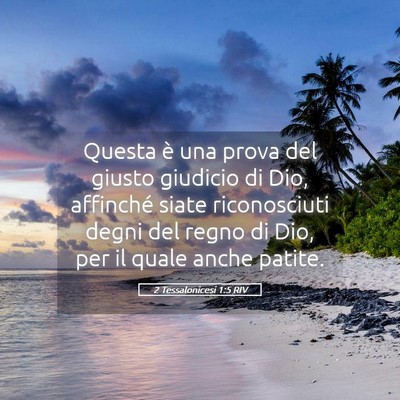 Picture 05 - 2 Tessalonicesi 1:5 RIV - Questa è una prova del giusto giudicio di Dio, - Bible Verse Picture