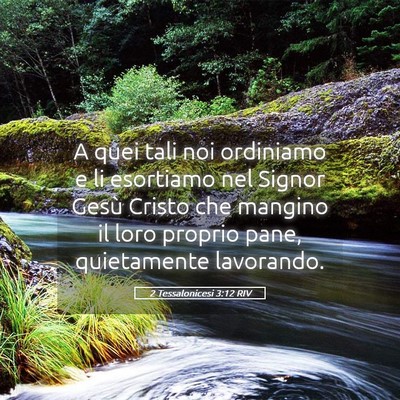 Picture 05 - 2 Tessalonicesi 3:12 RIV - A quei tali noi ordiniamo e li esortiamo nel - Bible Verse Picture
