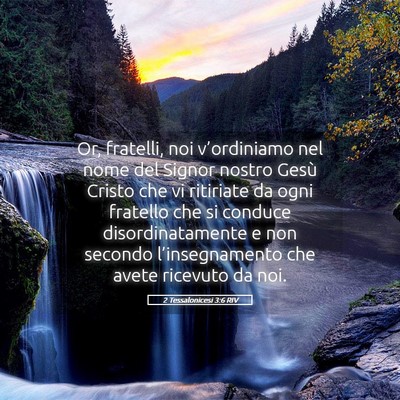 Picture 05 - 2 Tessalonicesi 3:6 RIV - Or, fratelli, noi v’ordiniamo nel nome del - Bible Verse Picture