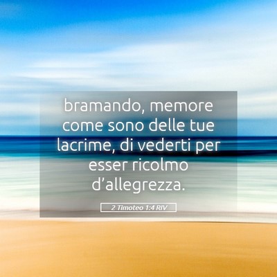 Picture 05 - 2 Timoteo 1:4 RIV - bramando, memore come sono delle tue lacrime, di - Bible Verse Picture