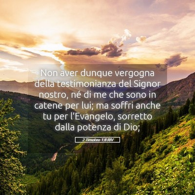 Picture 05 - 2 Timoteo 1:8 RIV - Non aver dunque vergogna della testimonianza del - Bible Verse Picture