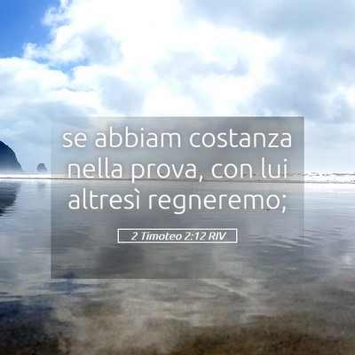 Picture 05 - 2 Timoteo 2:12 RIV - se abbiam costanza nella prova, con lui altresì - Bible Verse Picture