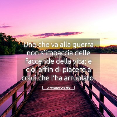 Picture 05 - 2 Timoteo 2:4 RIV - Uno che va alla guerra non s’impaccia delle - Bible Verse Picture