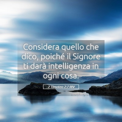 Picture 05 - 2 Timoteo 2:7 RIV - Considera quello che dico, poiché il Signore ti - Bible Verse Picture