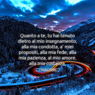 Picture 05 - 2 Timoteo 3:10 RIV - Quanto a te, tu hai tenuto dietro al mio - Bible Verse Picture