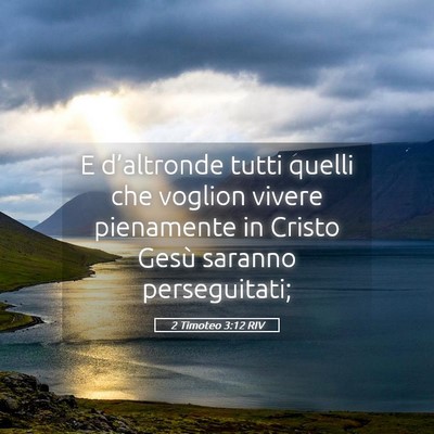 Picture 05 - 2 Timoteo 3:12 RIV - E d’altronde tutti quelli che voglion vivere - Bible Verse Picture