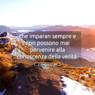 Picture 05 - 2 Timoteo 3:7 RIV - che imparan sempre e non possono mai pervenire - Bible Verse Picture