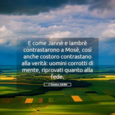 Picture 05 - 2 Timoteo 3:8 RIV - E come Jannè e Iambrè contrastarono a Mosè, - Bible Verse Picture