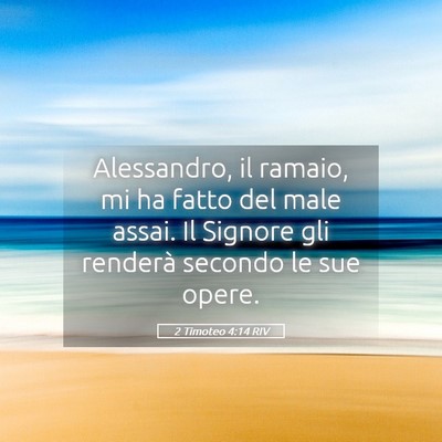 Picture 05 - 2 Timoteo 4:14 RIV - Alessandro, il ramaio, mi ha fatto del male - Bible Verse Picture