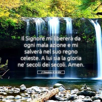 Picture 05 - 2 Timoteo 4:18 RIV - Il Signore mi libererà da ogni mala azione e mi - Bible Verse Picture